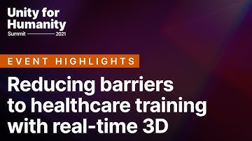 Reducing barriers to healthcare training with real-time 3D | Unity for Humanity