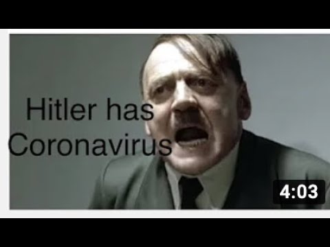 Hitler has Coronavirus and he is MAD!