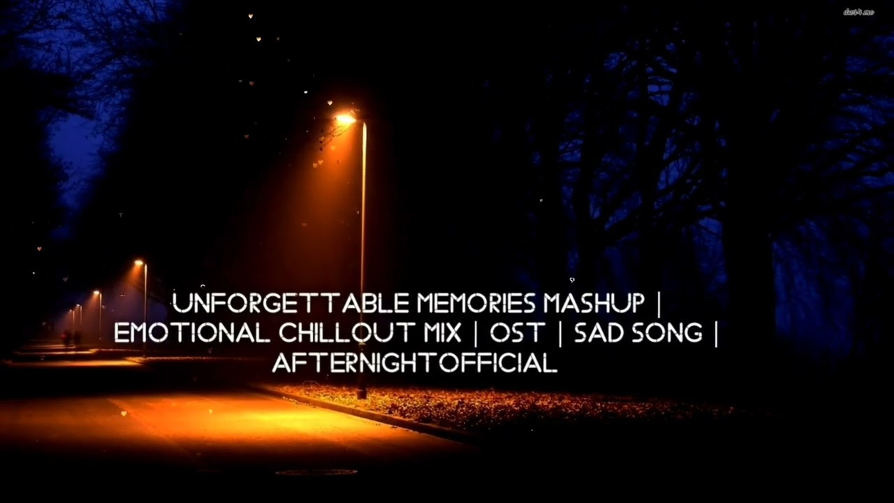 Unforgettable Memories Mashup  Emotional Chillout Mix  OST  Sad Song  AfternightOfficial