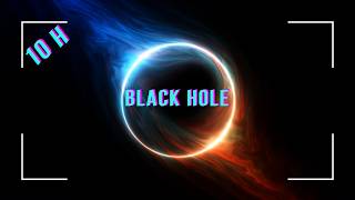 Black Hole 4K – Deep Space Ambience • Cosmic Relaxation &amp; Focus Music • 10 Hours