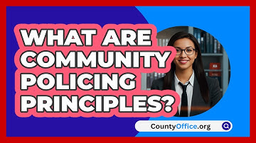 What Are Community Policing Principles? - CountyOffice.org