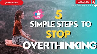 5 Simple Steps to Stop overthinking| How to stop overthinking