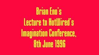 Brian Eno&#39;s lecture to the HotWired Imagination Conference in 1996