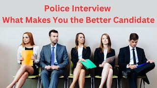 Police Interview Question, What Makes You the Better Candidate?