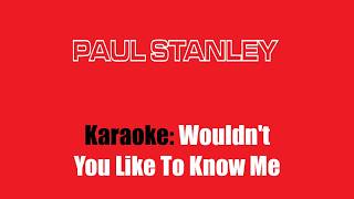 Karaoke: Paul Stanley / Wouldnt You Like To Know Me?