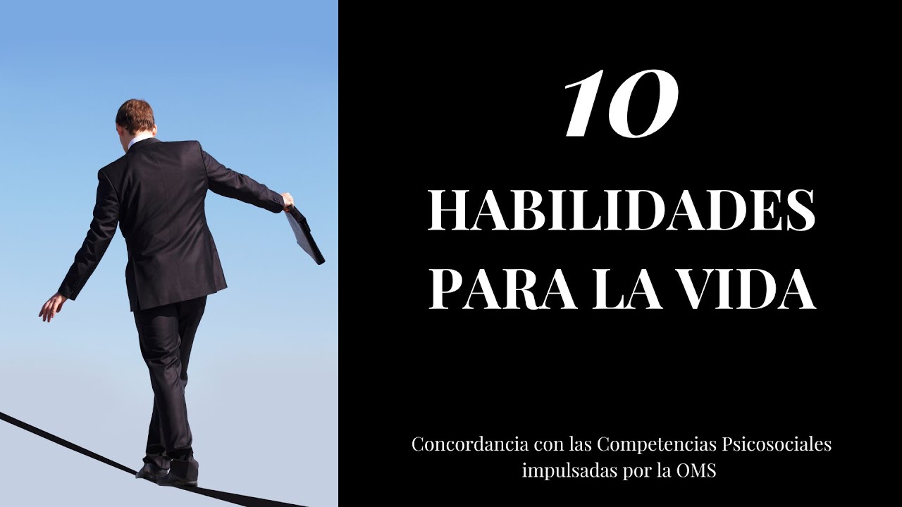 10 Habilidades para la Vida (alineadas con las impulsadas por la OMS)