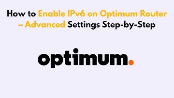 How to Enable IPv6 on Optimum Router – Advanced Settings Step-by-Step