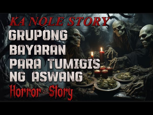 KA NOLE STORY GRUPONG BAYARAN PARA TUMUGIS NG ASWANG HORROR STORY ( kwentong albularyo true story ) class=