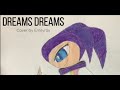 Dreams dreams  nights into dreams cover by emilyrox