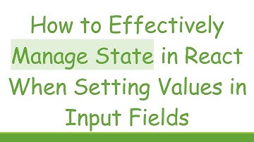 How to Effectively Manage State in React When Setting Values in Input Fields