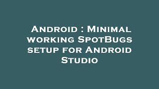 Android : Minimal working SpotBugs setup for Android Studio