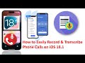 Easily Record, Transcribe, and Review Calls with iOS 18.1