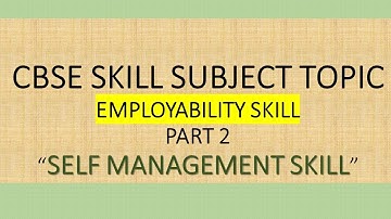 Employability Skills - Part 2   Self Management Skills
