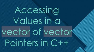 Accessing Values in a vector of vector Pointers in C+ +