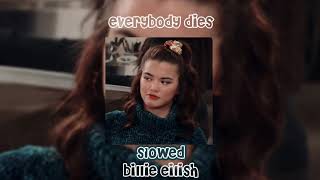 everybody dies ~ billie eilish ~ slowed
