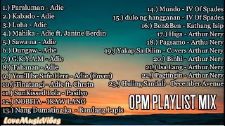 OPM Playlist Mix Arthur Nery, Adie, Nobita,December Avenue,Bandang Lapis, IV of Spades,Sunkissedlola