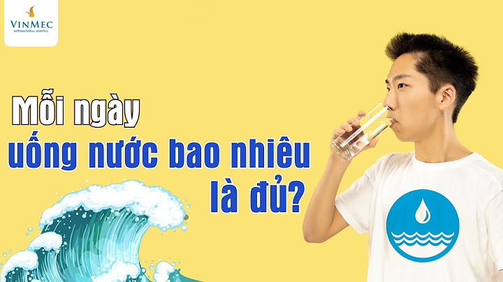 Uống nước như thế nào là tốt nhất năm 2024