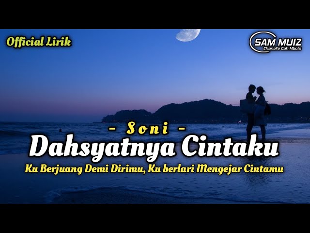 Ku Berjuang Demi Dirimu, Ku Berlari Mengejar Cintamu || SONI - Dahsyatnya Cintaku (official lirik) class=