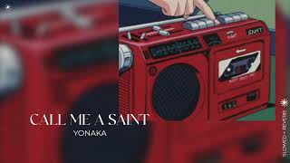 YONAKA - Call Me a Saint (slowed + reverb)