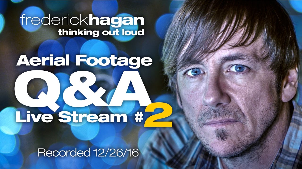 Frederick Hagan | Aerial Video Q&A | Live Stream 2 | Recorded 12/26/16 - YouTube