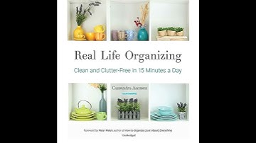 Real Life Organizing: Clean and Clutter-Free in 15 Minutes a Day by Cassandra Aarssen