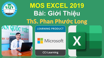 MOS EXCEL 2019 - Bài Giới Thiệu | ThS. Phan Phước Long