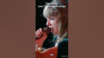 Your name your Taylor swift songs part 5 #music #taylorswift