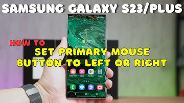 SAMSUNG Galaxy S23 / Plus : Set Primary Mouse Button to Left or Right