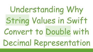 Understanding Why String Values in Swift Convert to Double with Decimal Representation