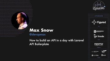 Max Snow - How to build an API in a day with Laravel API Boilerplate