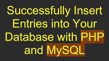 Successfully Insert Entries into Your Database with PHP and MySQL