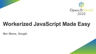 Workerized JavaScript Made Easy - Ben Morss, Google