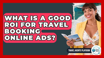 What Is A Good ROI For Travel Booking Online Ads? - Travel Agents Playbook