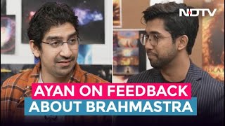 Ayan Mukerji To NDTV On Feedback About Brahmastra: 