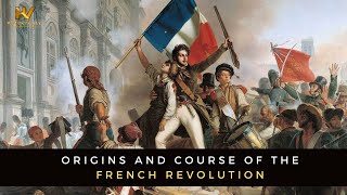 Origins and Course of the French Revolution