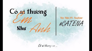 [ Lyrics ] Có ai thương em như anh #CATENA - Tóc Tiên FT. Touliver