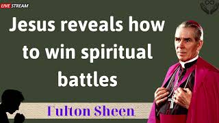 Jesus reveals how to win spiritual battles  Father Fulton Sheen