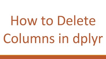 How to Delete Columns in dplyr