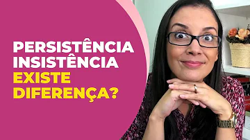 O que significa insistente e persistente?