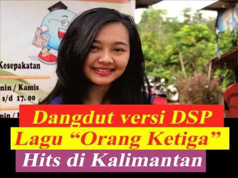 Dangdut Versi DSP Lagu Orang Ketiga Hits Kalimantan