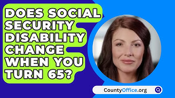 Does Social Security Disability Change When You Turn 65? - CountyOffice.org