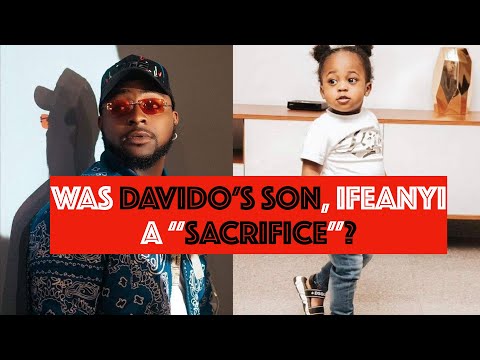 Was Davido's Son, IFEANYI A Sacrifice?