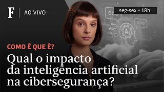 Como é que é? | Qual o impacto da inteligência artificial na cibersegurança?