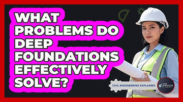 What Problems Do Deep Foundations Effectively Solve?