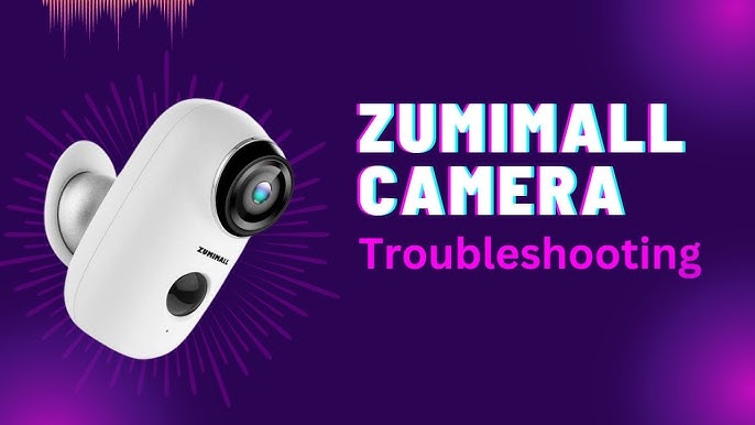 Zumimall Camera Troubleshooting