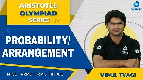 Probability | Arrangement | Permutation | NTSE | PRMO | RMO | IIT JEE | Orphicy | Vipul Tyagi