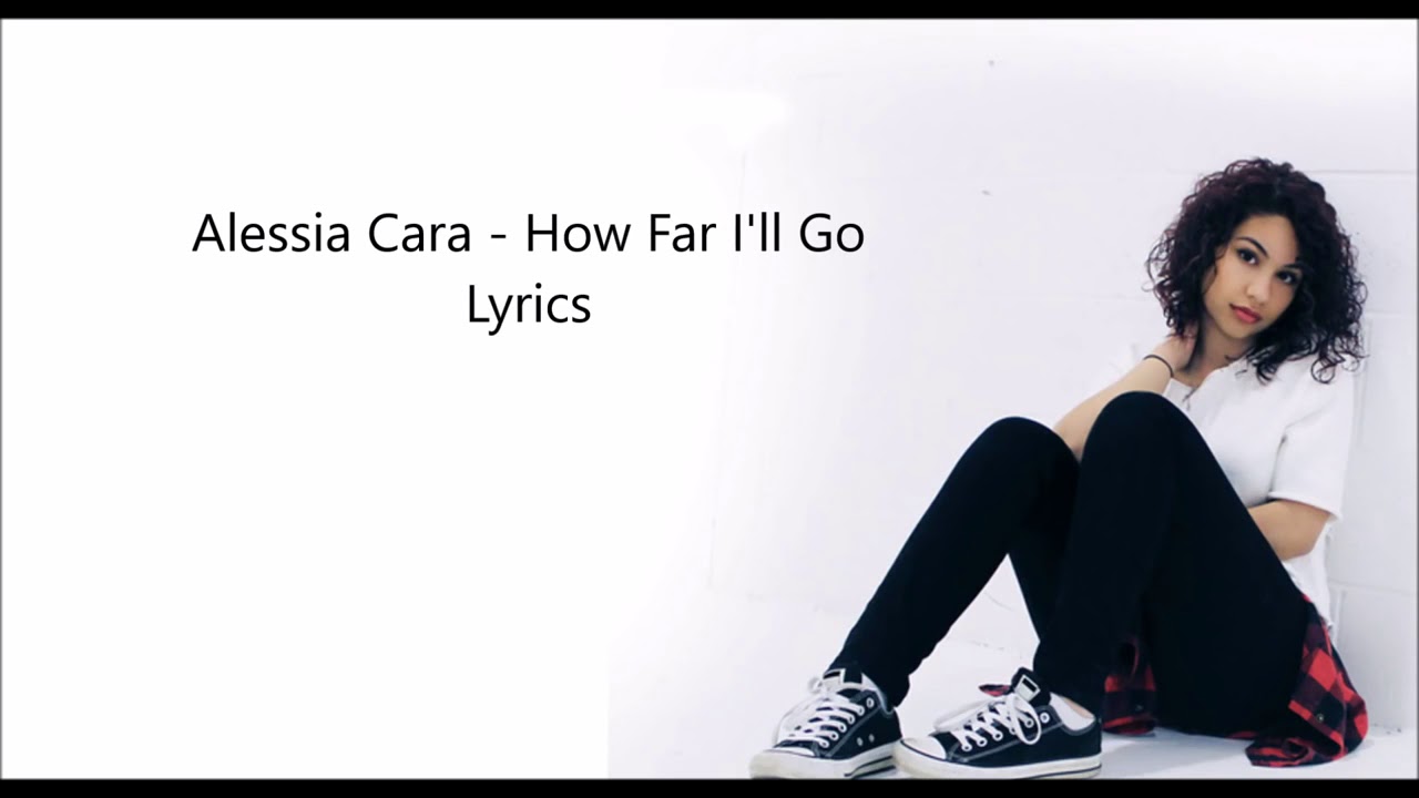 How far I'll go by alessia Cara ( lyrics video) YouTube