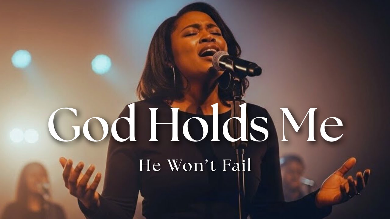 God Holds Me | Powerful Worship Song for Peace, Strength & God’s Presence
