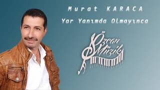 Murat KARACA - Yar Yanımda Olmayınca (Official Audio)