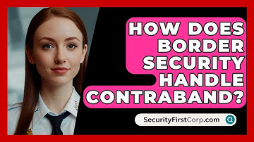How Does Border Security Handle Contraband? - SecurityFirstCorp.com